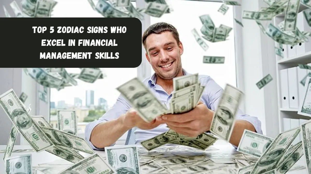 Top 5 Zodiac Signs Who Excel In Financial Management Skills