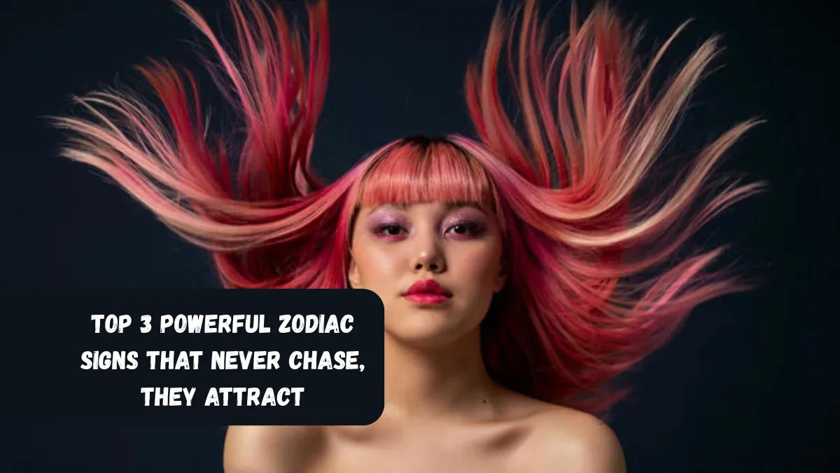 Top 3 Powerful Zodiac Signs That Never Chase, They Attract