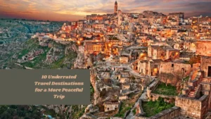 10 Underrated Travel Destinations for a More Peaceful Trip