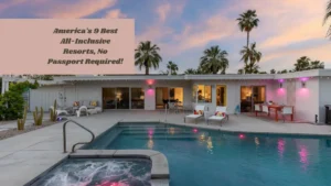 America's 9 Best All-Inclusive Resorts, No Passport Required!