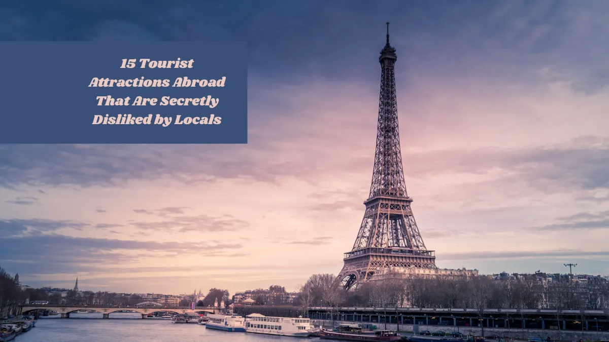 15 Tourist Attractions Abroad That Are Secretly Disliked by Locals