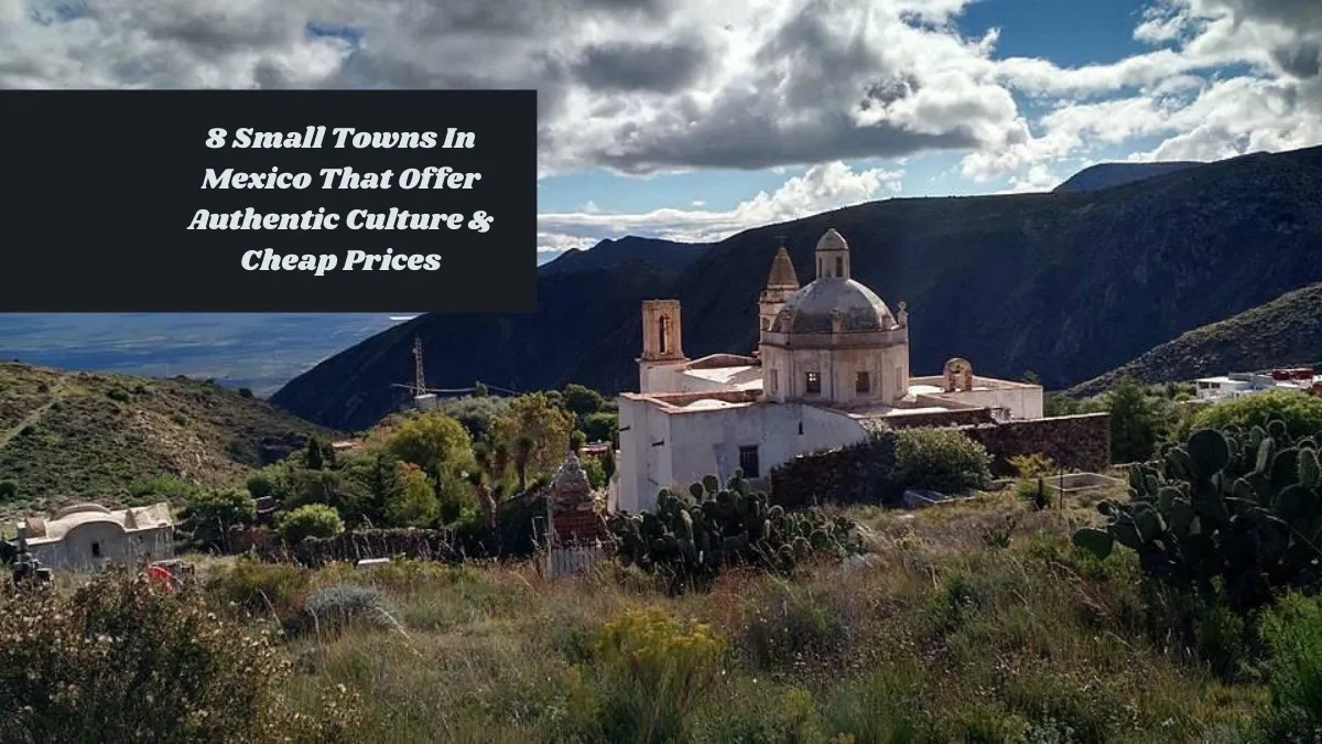 8 Small Towns In Mexico That Offer Authentic Culture & Cheap Prices