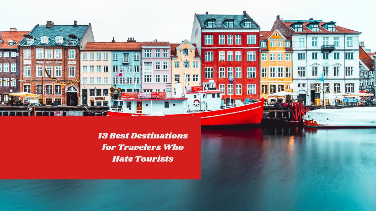 13 Best Destinations for Travelers Who Hate Tourists