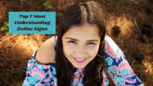 Top 7 Most Understanding Zodiac Signs