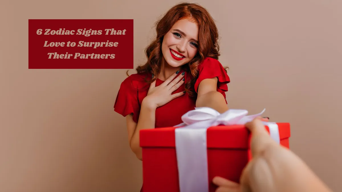 6 Zodiac Signs That Love to Surprise Their Partners