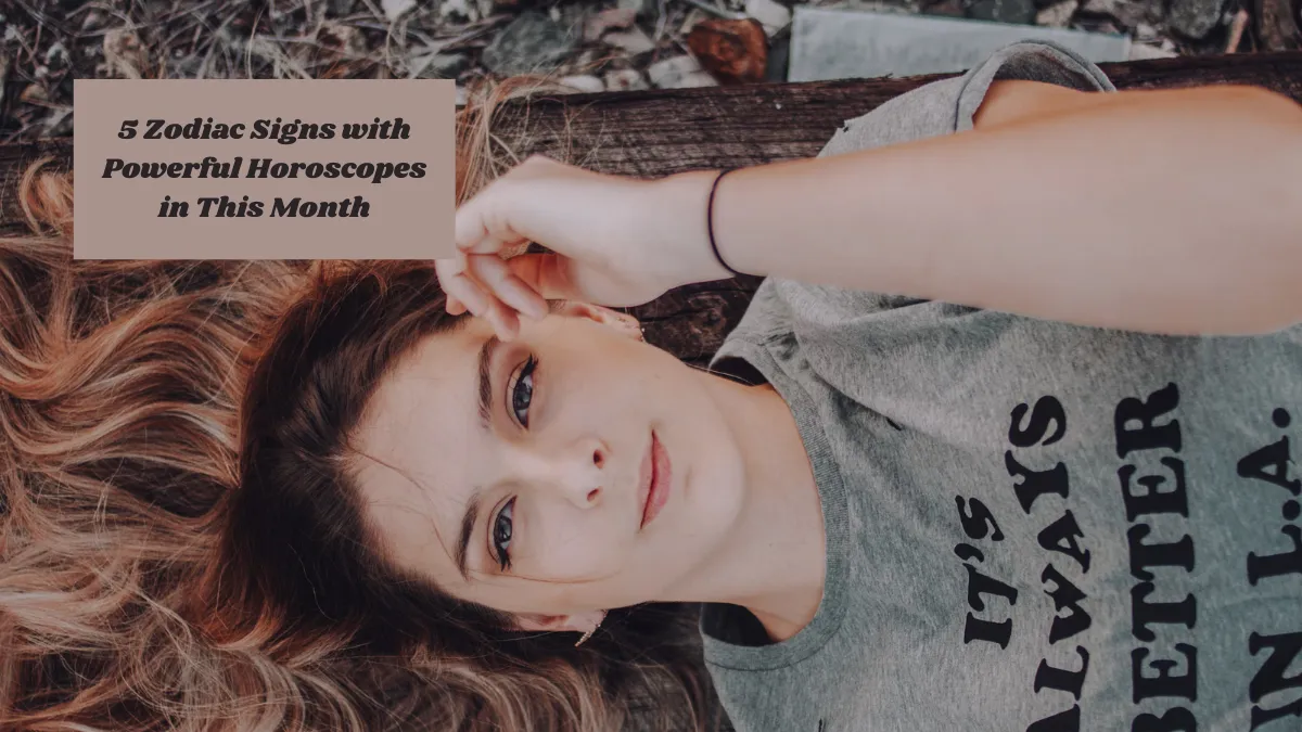 5 Zodiac Signs with Powerful Horoscopes in This Month