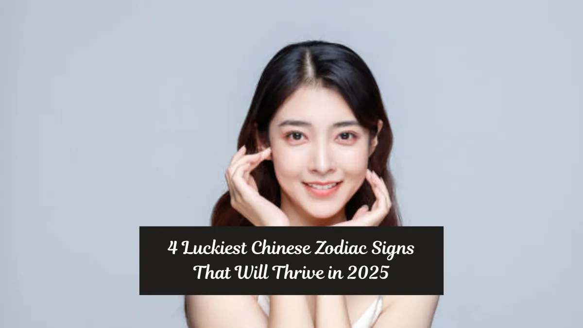 4 Luckiest Chinese Zodiac Signs That Will Thrive in 2025