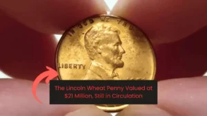 The Lincoln Wheat Penny Valued at $21 Million, Still in Circulation