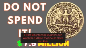 6 Rare Bicentennial Quarter Each Worth $7.5 Million That Could Make You Rich