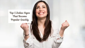 Top 5 Zodiac Signs That Become Popular Quickly