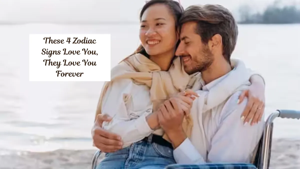 These 4 Zodiac Signs Love You, They Love You Forever