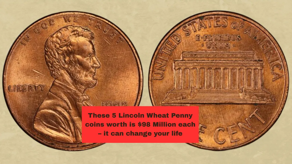 These 5 Lincoln Wheat Penny coins worth is $98 Million each – it can change your life