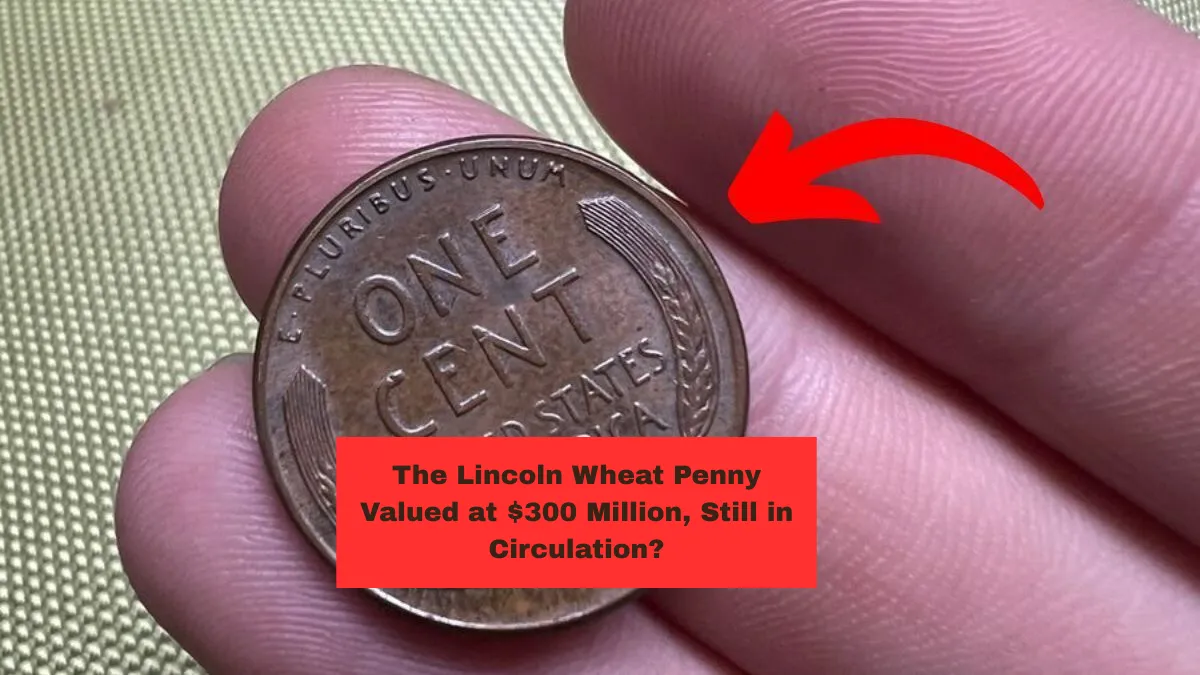 The Lincoln Wheat Penny Valued at $300 Million, Still in Circulation?