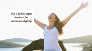 Top 5 zodiac signs destined for success and glory