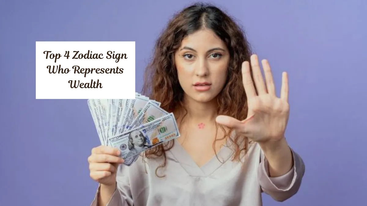 Top 4 Zodiac Sign Who Represents Wealth