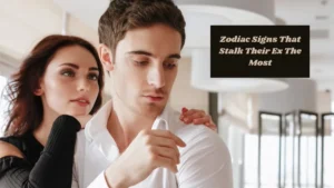 6 Zodiac Signs That Stalk Their Ex The Most