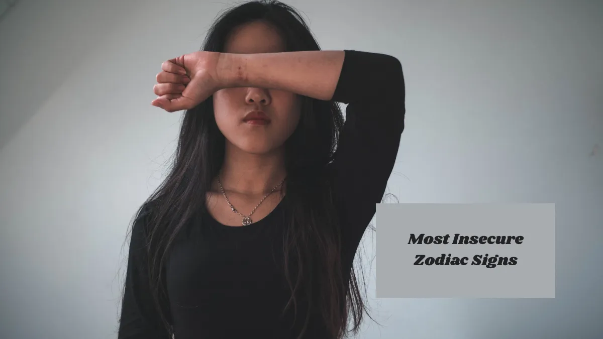 Most Insecure Zodiac Signs