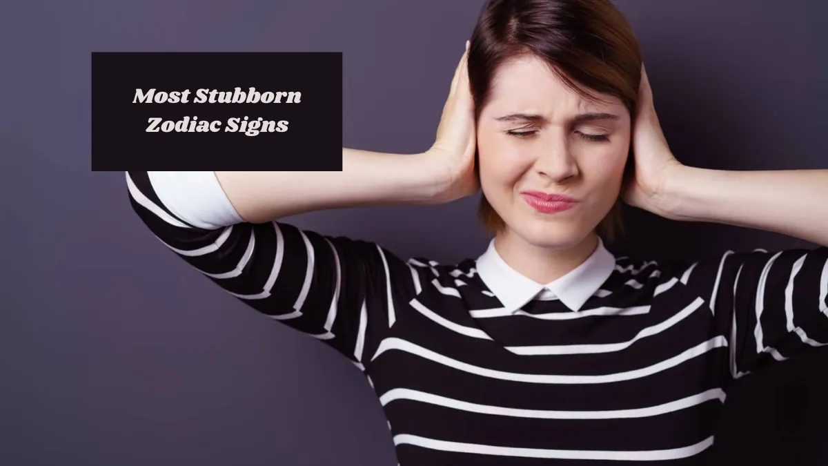 6 Most Stubborn Zodiac Signs