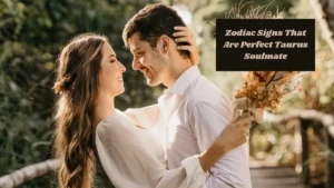 4 Zodiac Signs That Are Perfect Taurus Soulmate